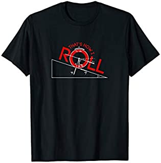 That's How I Roll | Physics, Funny Science Teacher T-shirt