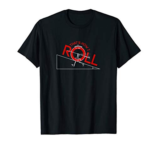 That's How I Roll | Physics, Funny Science Teacher T-shirt