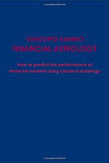 Financial Astrology How to predict the performace of financial markets using classical astrology