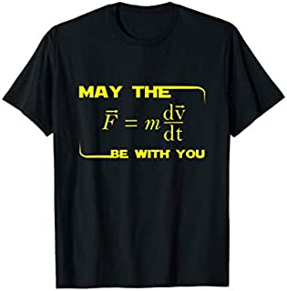 May The (F = mdv / dt) Be With You Physics Geek T-Shirt