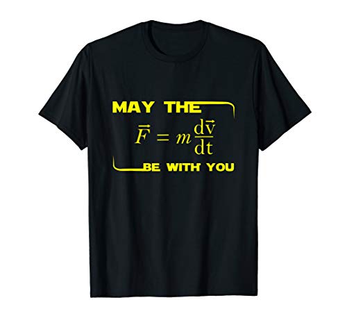 May The (F = mdv / dt) Be With You Physics Geek T-Shirt