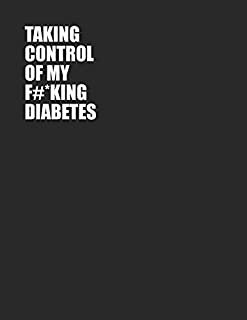 Taking Control Of My F#*king Diabetes: Simple One Year Log To Record Glucose Readings | Before/After Breakfast, Lunch Dinner and Bedtime | Sweary Design | Coloring Pages | 52+ Weekly Logs