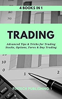 Trading: 4 books in 1 (Advanced Tips & Tricks for Trading Stocks, Options, Forex & Day Trading)