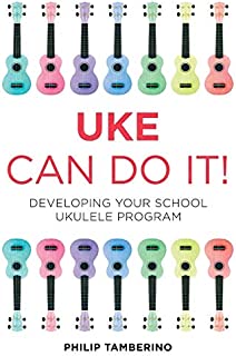 Uke Can Do It!: Developing Your School Ukulele Program