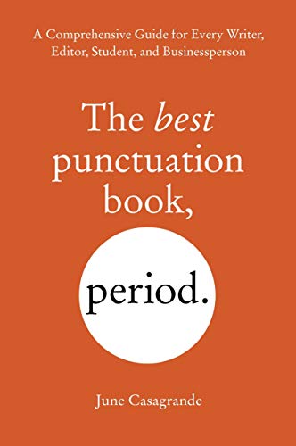 [June Casagrande] The Best Punctuation Book, Period: A Comprehensive Guide for Every Writer, Editor, Student, and Businessperson [Paperback]