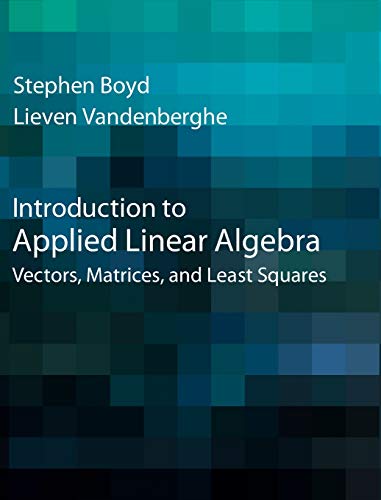 Introduction to Applied Linear Algebra (Vectors, Matrices, and Least Squares)