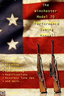 The Winchester Model 70 Performance Tuning Manual: Gunsmithing tips for modifying your Winchester Model 70 rifles