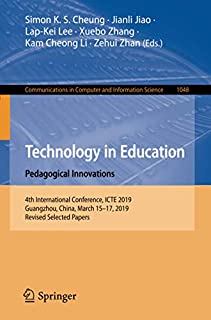 Technology in Education: Pedagogical Innovations: 4th International Conference, ICTE 2019, Guangzhou, China, March 15-17, 2019, Revised Selected ... in Computer and Information Science)