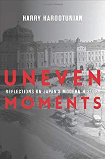 Uneven Moments: Reflections on Japan's Modern History (Asia Perspectives: History, Society, and Culture)