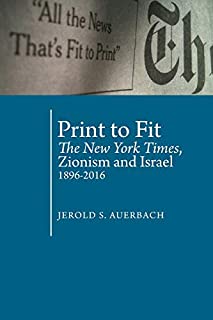 Print to Fit: The New York Times, Zionism and Israel (1896-2016) (Antisemitism in America)