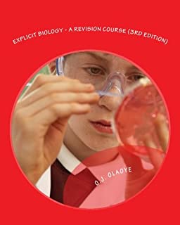 Explicit Biology - A Revision Course (3rd Edition): A revision textbook for GCE, SSCE, JAMB - UTME, POST - UTME and PRE-DEGREE.