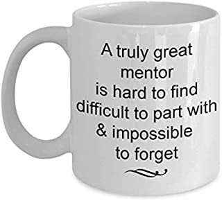 Mentor Gifts - Truly Great and Impossible to Forget Coffee Mug