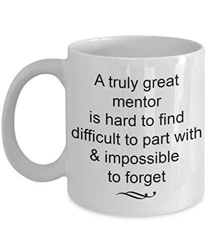 Mentor Gifts - Truly Great and Impossible to Forget Coffee Mug