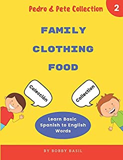 Learn Basic Spanish to English Words: Family  Clothing  Food (Pedro & Pete Spanish Books for Kids Collection)