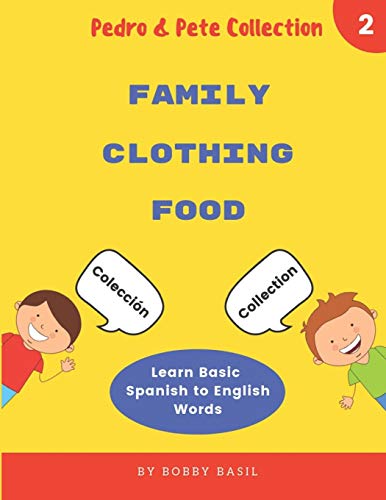 Learn Basic Spanish to English Words: Family  Clothing  Food (Pedro & Pete Spanish Books for Kids Collection)