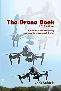 The Drone Book: 2018 Edition: A little bit about everything you need to know about drones