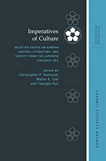 Imperatives of Culture: Selected Essays on Korean History, Literature, and Society from the Japanese Colonial Era (Korean Classics Library: Historical Materials)