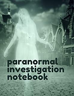 Paranormal Investigation Notebook: Paranormal Notebook - Scientific Investigation - Orbs - Ghost Hunting Tours - Spirits - Haunted Houses - Motion Sensor - EMF Meter - Gift For Ghost Hunters