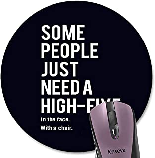 Knseva Some People Just Need a High Five in The Face with a Chair Funny Quote Round Mouse Pad, Coworker Employee Boss Gift Inspirational Circular Mouse Pads for Work