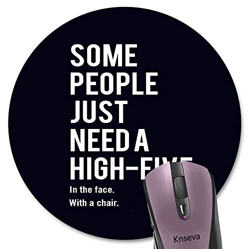 Knseva Some People Just Need a High Five in The Face with a Chair Funny Quote Round Mouse Pad, Coworker Employee Boss Gift Inspirational Circular Mouse Pads for Work