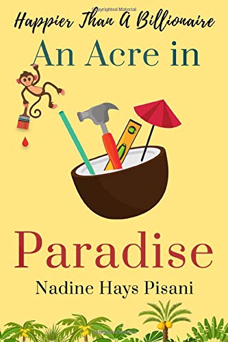 Happier Than A Billionaire: An Acre in Paradise (Volume 4)