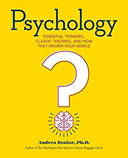 Psychology: Essential Thinkers, Classic Theories, and How They Inform Your World