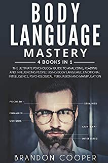 Body Language Mastery: 4 Books in 1: The Ultimate Psychology Guide to Analyzing, Reading and Influencing People Using Body Language, Emotional Intelligence, Psychological Persuasion and Manipulation