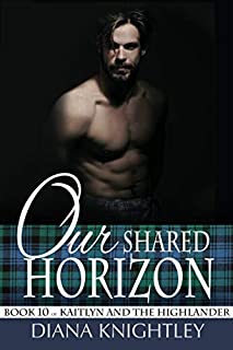 Our Shared Horizon (Kaitlyn and the Highlander Book 10)