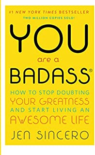 You Are a Badass: How to Stop Doubting Your Greatness and Start Living an Awesome Life