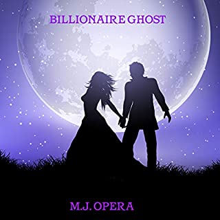 Billionaire's Ghost: Falling for a ghost who might be murdered is not good for anybody's sanity (Billionaire Ghost Latest Edition Book 1)