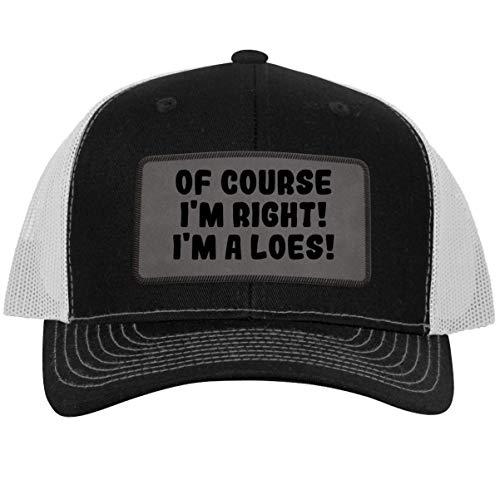 of Course I'm Right! I'm A Loes! - Leather Grey Patch Engraved Trucker Hat, Black-White, One Size