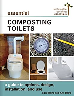 Essential Composting Toilets: A Guide to Options, Design, Installation, and Use (Sustainable Building Essentials Series)