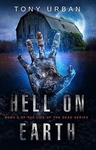Hell on Earth: A Zombie Apocalypse Thriller (Life of the Dead Book 1)