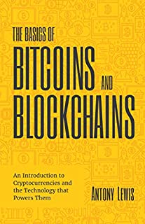 The Basics of Bitcoins and Blockchains: An Introduction to Cryptocurrencies and the Technology that Powers Them (Cryptography, Crypto Trading, Derivatives, Digital Assets)