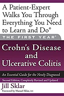 The First Year: Crohn's Disease and Ulcerative Colitis: An Essential Guide for the Newly Diagnosed