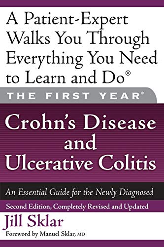 The First Year: Crohn's Disease and Ulcerative Colitis: An Essential Guide for the Newly Diagnosed