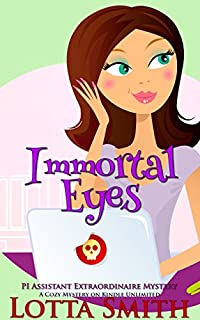 Immortal Eyes (PI Assistant Extraordinaire Mystery: a cozy mystery on Kindle Unlimited Book 2)