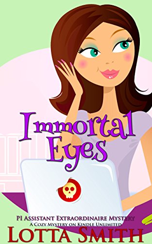 Immortal Eyes (PI Assistant Extraordinaire Mystery: a cozy mystery on Kindle Unlimited Book 2)