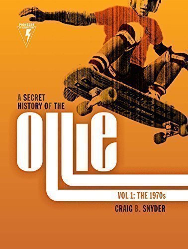 A Secret History of the Ollie, Volume 1: The 1970s by Craig B. Snyder (2015-03-03)
