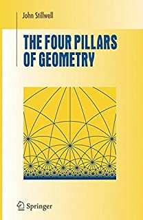 The Four Pillars of Geometry (Undergraduate Texts in Mathematics)