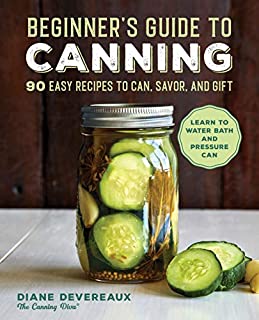 Beginner's Guide to Canning: 90 Easy Recipes to Can, Savor, and Gift