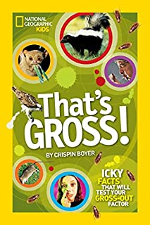 That's Gross!: Icky Facts That Will Test Your Gross-Out Factor (National Geographic Kids)