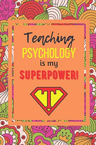 Teaching Psychology Is My Superpower: A Funny teacher appreciation, thank you, retirement, year end gift Journal, Christmas, birthday for Psychology ... Beautiful Prompt Guided Journal for teachers.