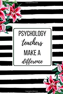 Psychology Teachers Make A Difference: A Funny teacher appreciation, thank you, retirement, year end gift Journal, Christmas, birthday for women, men. ... Beautiful Prompt Guided Journal for teachers.