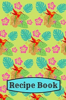 Recipe Book: Hummingbird Tropical Cooking Gift - BLANK RECIPE BOOK, 114 pages, 6