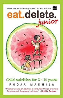 Eat Delete Junior: Child Nutrition for Zero to Fifteen Years