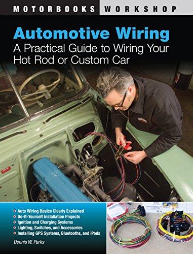 Automotive Wiring: A Practical Guide to Wiring Your Hot Rod or Custom Car (Motorbooks Workshop)