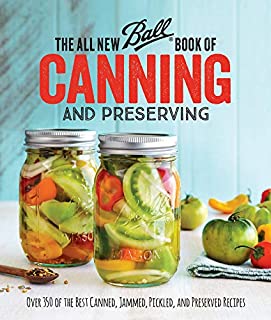 The All New Ball Book Of Canning And Preserving: Over 350 of the Best Canned, Jammed, Pickled, and Preserved Recipes