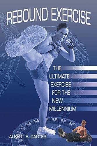 Rebound Exercise: The Ultimate Exercise for the New Millennium