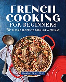 French Cooking for Beginners: 75+ Classic Recipes